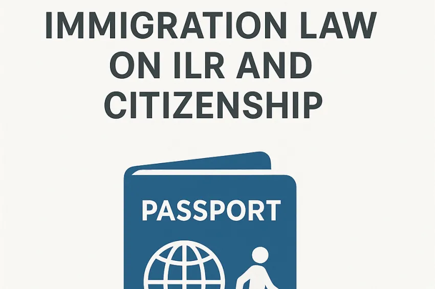 Will Future Changes to ILR and Citizenship Rules Affect You? What You Need to Know