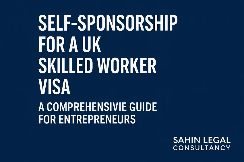 Self-Sponsorship for a UK Skilled Worker Visa: A Comprehensive Guide for Entrepreneurs